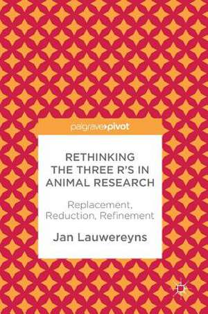 Rethinking the Three R's in Animal Research: Replacement, Reduction, Refinement de Jan Lauwereyns