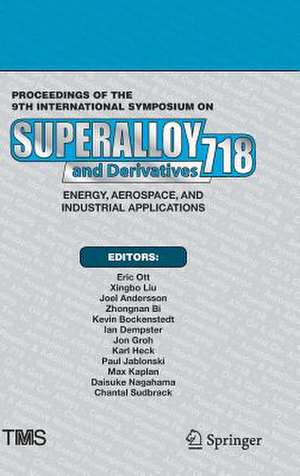 Proceedings of the 9th International Symposium on Superalloy 718 & Derivatives: Energy, Aerospace, and Industrial Applications de Eric Ott