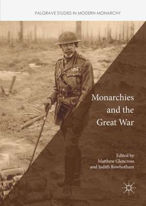 Monarchies and the Great War de Matthew Glencross