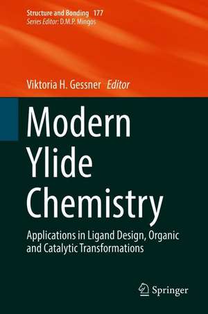 Modern Ylide Chemistry: Applications in Ligand Design, Organic and Catalytic Transformations de Viktoria H. Gessner