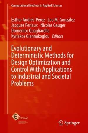 Evolutionary and Deterministic Methods for Design Optimization and Control With Applications to Industrial and Societal Problems de Esther Andrés-Pérez