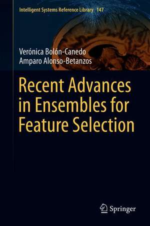 Recent Advances in Ensembles for Feature Selection de Verónica Bolón-Canedo