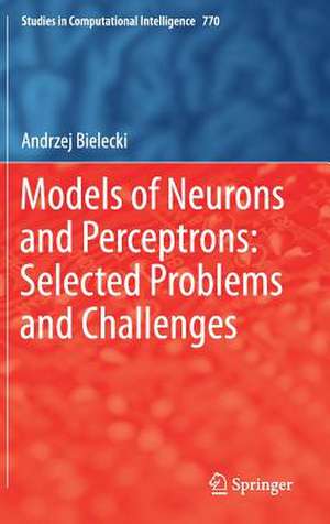 Models of Neurons and Perceptrons: Selected Problems and Challenges de Andrzej Bielecki