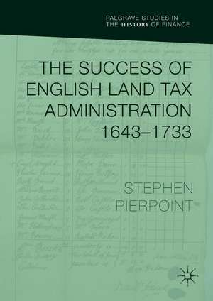 The Success of English Land Tax Administration 1643–1733 de Stephen Pierpoint