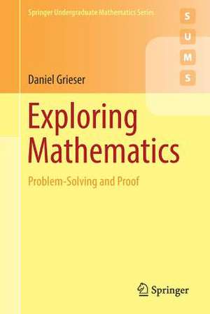 Exploring Mathematics: Problem-Solving and Proof de Daniel Grieser