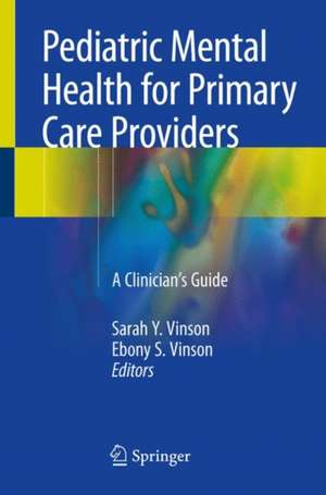 Pediatric Mental Health for Primary Care Providers: A Clinician's Guide de Sarah Y. Vinson