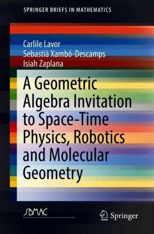 A Geometric Algebra Invitation to Space-Time Physics, Robotics and Molecular Geometry de Carlile Lavor