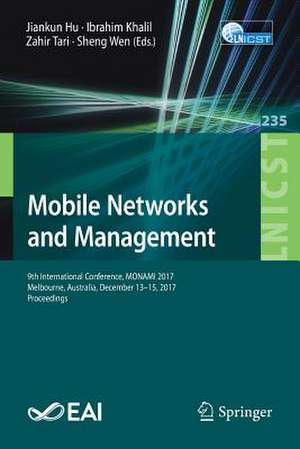 Mobile Networks and Management: 9th International Conference, MONAMI 2017, Melbourne, Australia, December 13-15, 2017, Proceedings de Jiankun Hu