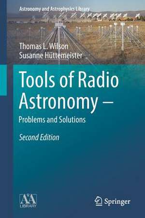 Tools of Radio Astronomy - Problems and Solutions de T.L. Wilson