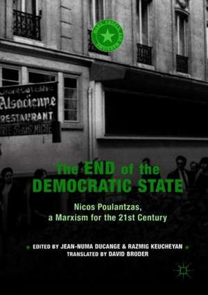 The End of the Democratic State: Nicos Poulantzas, a Marxism for the 21st Century de Jean-Numa Ducange