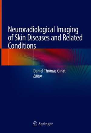 Neuroradiological Imaging of Skin Diseases and Related Conditions de Daniel Thomas Ginat