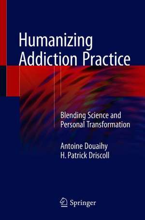 Humanizing Addiction Practice: Blending Science and Personal Transformation de Antoine Douaihy