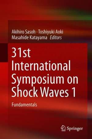 31st International Symposium on Shock Waves 1: Fundamentals de Akihiro Sasoh