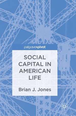 Social Capital in American Life de Brian J. Jones