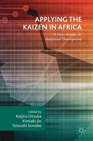 Applying the Kaizen in Africa: A New Avenue for Industrial Development de Keijiro Otsuka