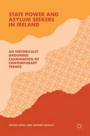 State Power and Asylum Seekers in Ireland: An Historically Grounded Examination of Contemporary Trends de Steven Loyal