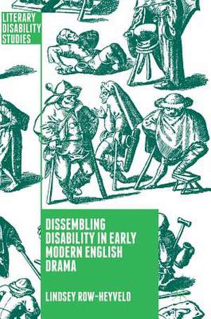 Dissembling Disability in Early Modern English Drama de Lindsey Row-Heyveld