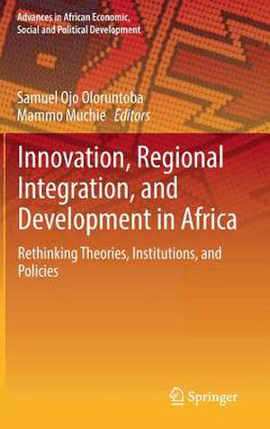 Innovation, Regional Integration, and Development in Africa: Rethinking Theories, Institutions, and Policies de Samuel Ojo Oloruntoba