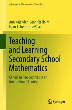 Teaching and Learning Secondary School Mathematics: Canadian Perspectives in an International Context de Ann Kajander