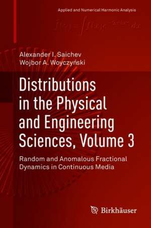 Distributions in the Physical and Engineering Sciences, Volume 3: Random and Anomalous Fractional Dynamics in Continuous Media de Alexander I. Saichev