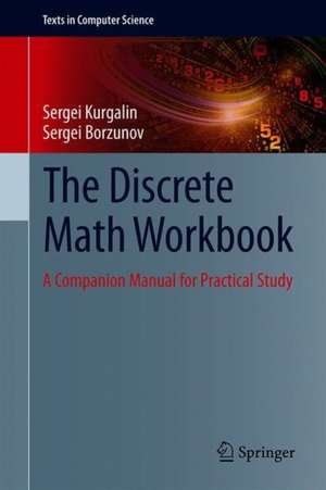 The Discrete Math Workbook: A Companion Manual for Practical Study de Sergei Kurgalin