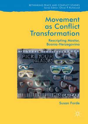 Movement as Conflict Transformation: Rescripting Mostar, Bosnia-Herzegovina de Susan Forde