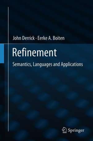 Refinement: Semantics, Languages and Applications de John Derrick