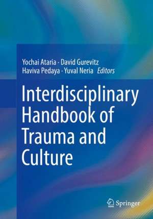 Interdisciplinary Handbook of Trauma and Culture de Yochai Ataria