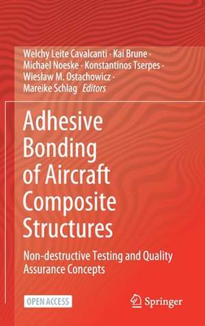 Adhesive Bonding of Aircraft Composite Structures : Non-destructive Testing and Quality Assurance Concepts de Welchy Leite Cavalcanti