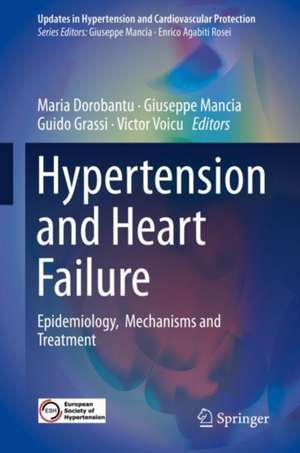 Hypertension and Heart Failure: Epidemiology, Mechanisms and Treatment de Maria Dorobantu