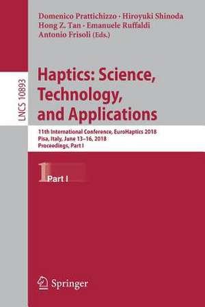 Haptics: Science, Technology, and Applications: 11th International Conference, EuroHaptics 2018, Pisa, Italy, June 13-16, 2018, Proceedings, Part I de Domenico Prattichizzo