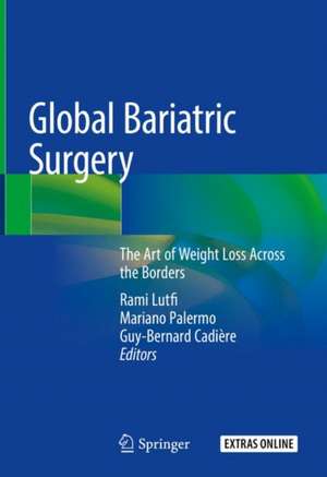 Global Bariatric Surgery: The Art of Weight Loss Across the Borders de Rami Lutfi