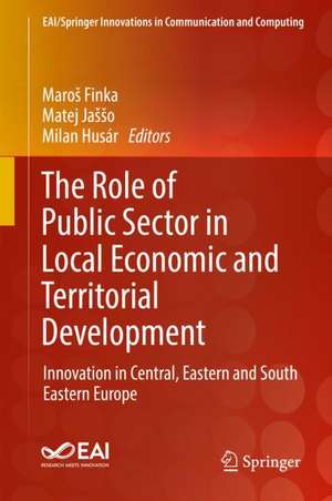 The Role of Public Sector in Local Economic and Territorial Development: Innovation in Central, Eastern and South Eastern Europe de Maroš Finka