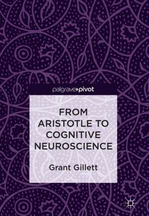 From Aristotle to Cognitive Neuroscience de Grant Gillett