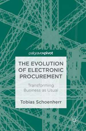 The Evolution of Electronic Procurement: Transforming Business as Usual de Tobias Schoenherr