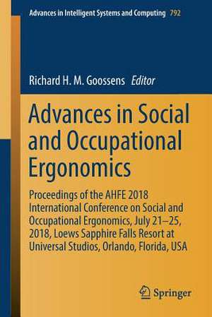 Advances in Social and Occupational Ergonomics: Proceedings of the AHFE 2018 International Conference on Social and Occupational Ergonomics, July 21-25, 2018, Loews Sapphire Falls Resort at Universal Studios, Orlando, Florida, USA de Richard H. M. Goossens