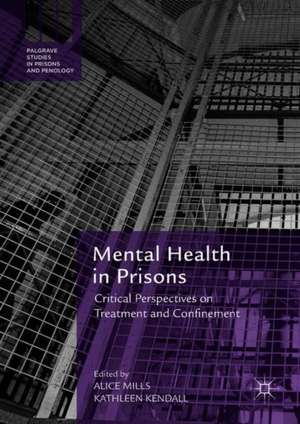 Mental Health in Prisons: Critical Perspectives on Treatment and Confinement de Alice Mills