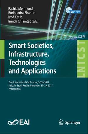 Smart Societies, Infrastructure, Technologies and Applications: First International Conference, SCITA 2017, Jeddah, Saudi Arabia, November 27–29, 2017, Proceedings de Rashid Mehmood