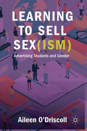 Learning to Sell Sex(ism): Advertising Students and Gender de Aileen O'Driscoll