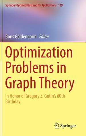 Optimization Problems in Graph Theory: In Honor of Gregory Z. Gutin's 60th Birthday de Boris Goldengorin