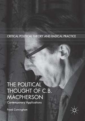 The Political Thought of C.B. Macpherson: Contemporary Applications de Frank Cunningham