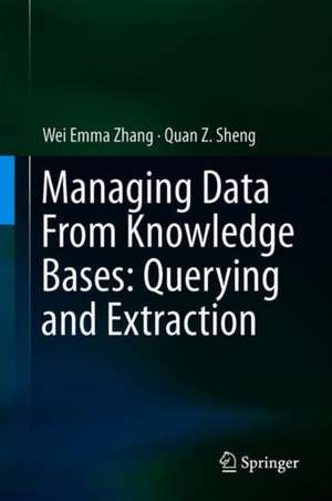 Managing Data From Knowledge Bases: Querying and Extraction de Wei Emma Zhang