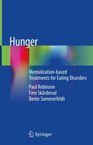 Hunger: Mentalization-based Treatments for Eating Disorders de Paul Robinson