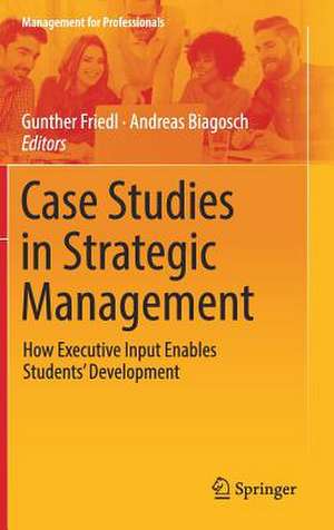 Case Studies in Strategic Management: How Executive Input Enables Students’ Development de Gunther Friedl