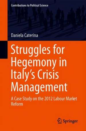 Struggles for Hegemony in Italy’s Crisis Management: A Case Study on the 2012 Labour Market Reform de Daniela Caterina