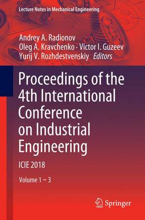 Proceedings of the 4th International Conference on Industrial Engineering: ICIE 2018 de Andrey A. Radionov