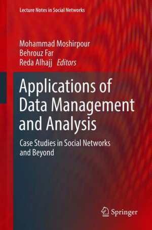 Applications of Data Management and Analysis: Case Studies in Social Networks and Beyond de Mohammad Moshirpour