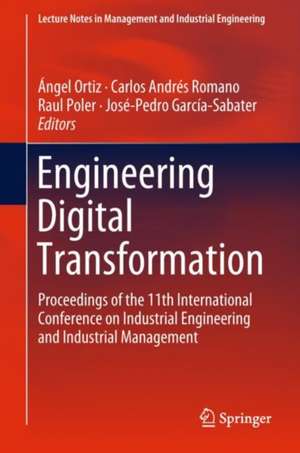 Engineering Digital Transformation: Proceedings of the 11th International Conference on Industrial Engineering and Industrial Management de Ángel Ortiz