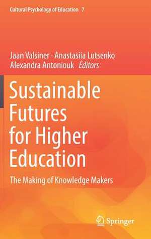 Sustainable Futures for Higher Education: The Making of Knowledge Makers de Jaan Valsiner