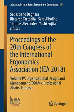 Proceedings of the 20th Congress of the International Ergonomics Association (IEA 2018): Volume IV: Organizational Design and Management (ODAM), Professional Affairs, Forensic de Sebastiano Bagnara